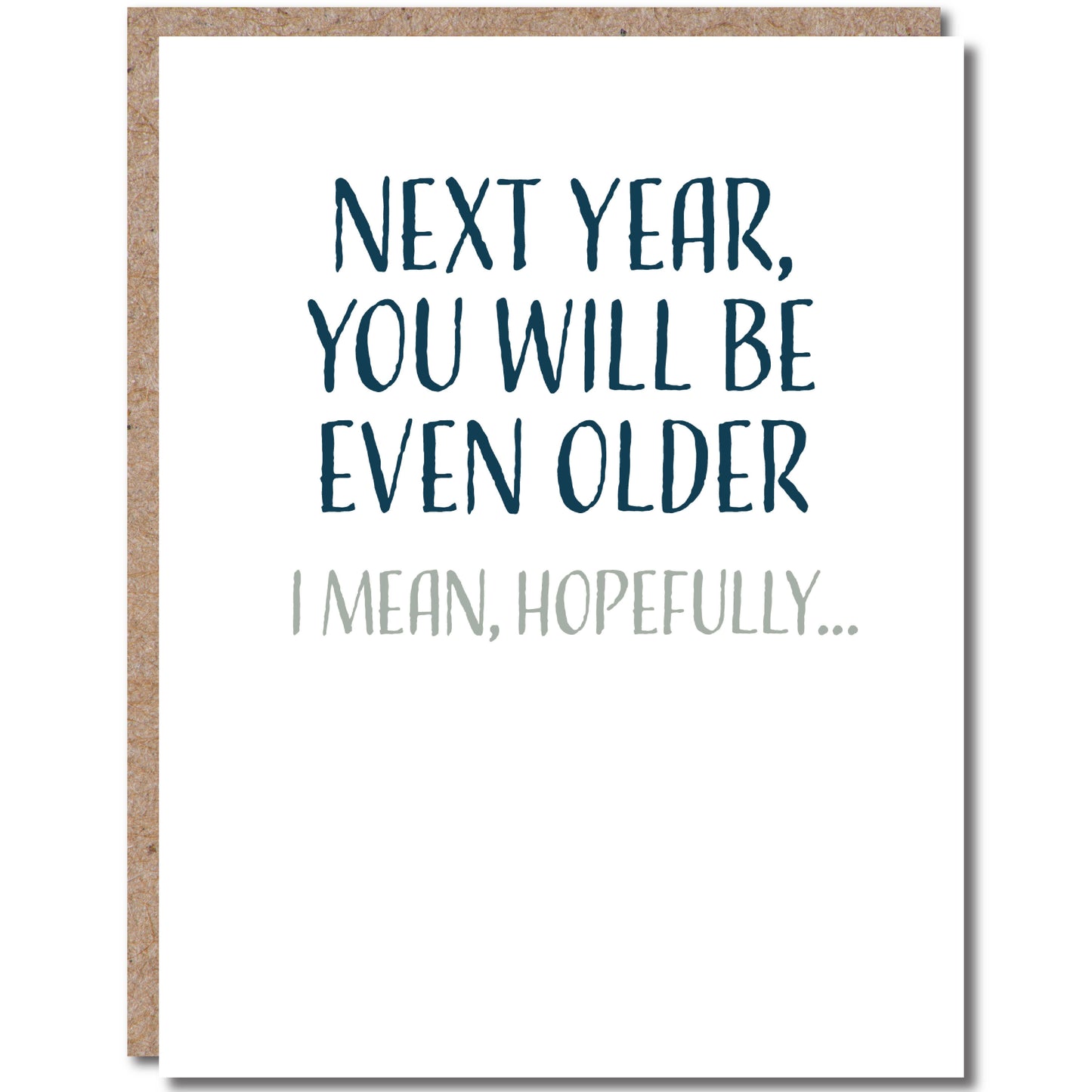 Next Year you will be even older